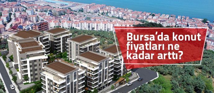 Bursa’da konut fiyatları yüzde 26 arttı