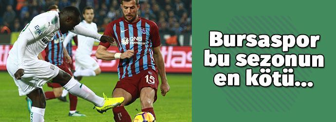 Bursaspor bu sezonun en kötü…