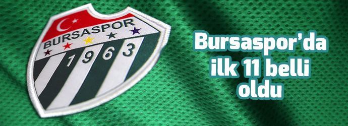 Bursaspor’da 11’ler belli oldu