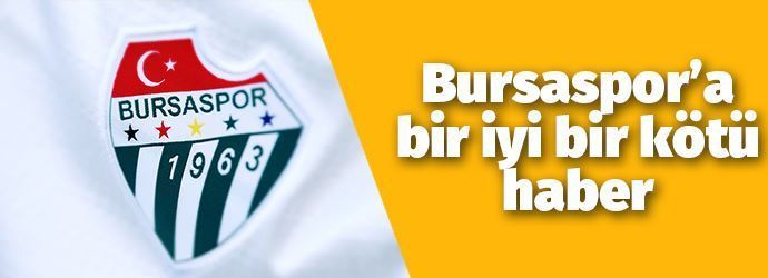 Bursaspor’da bir iyi bir kötü haber