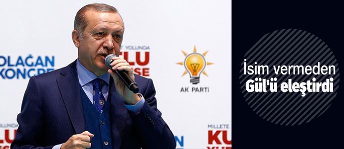Erdoğan isim vermeden Abdullah Gül’ü eleştirdi