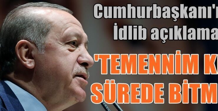 Erdoğan: TSK İdlib’de operasyona başladı