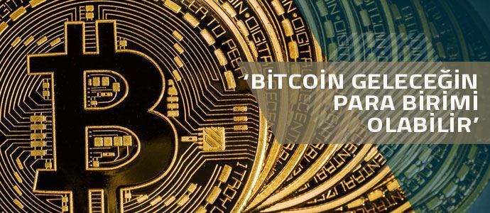 ‘Geleceğin para birimi Bitcoin olabilir’