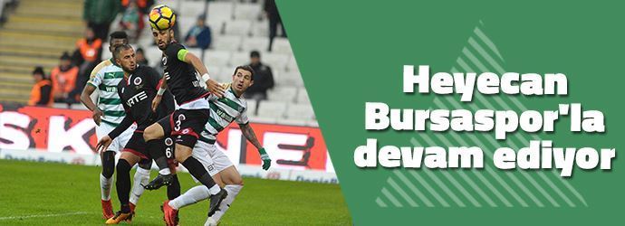 Heyecan Bursaspor’la devam ediyor