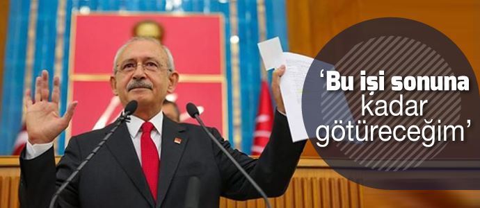 Kılıçdaroğlu: Bu işi sonuna kadar götüreceğim