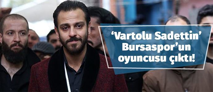 Vartolu Sadettin Bursaspor’un oyuncusu çıktı!
