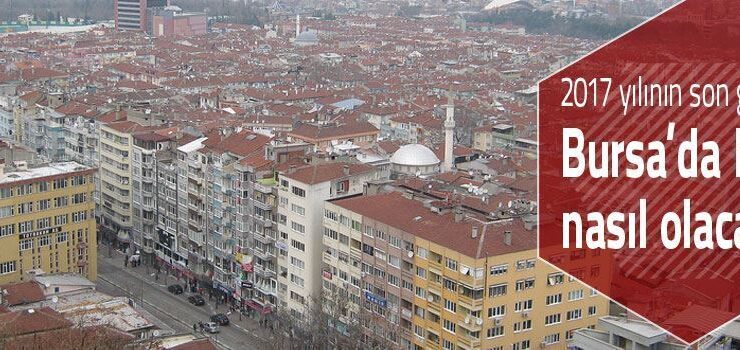 Yılın son günü Bursa’da hava nasıl olacak?