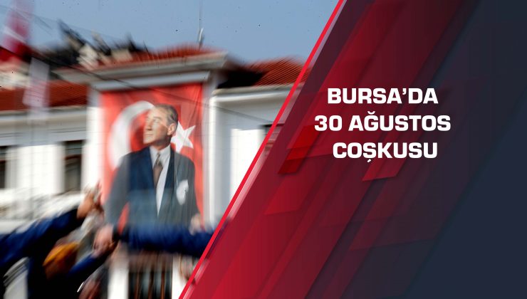 Bursa’da 30 Ağustos coşkusu