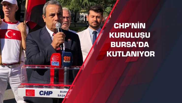 CHP’nin kuruluşu Bursa’da kutlanıyor