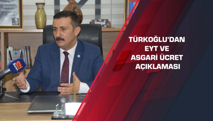 Selçuk Türkoğlu’ndan asgari ücret ve EYT açıklaması