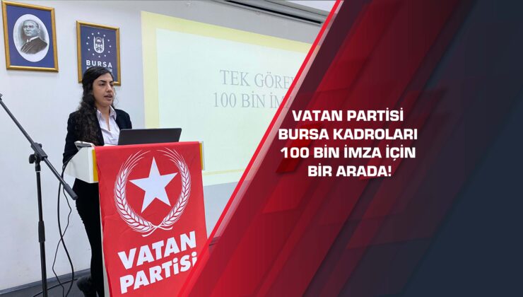 Vatan Partisi Bursa kadroları 100 bin imza için bir arada!