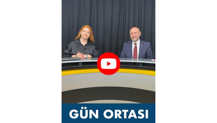 Gün Ortası’nın konuğu Saadet Partisi Bursa Eski İl Başkanı Mehmet Atmaca