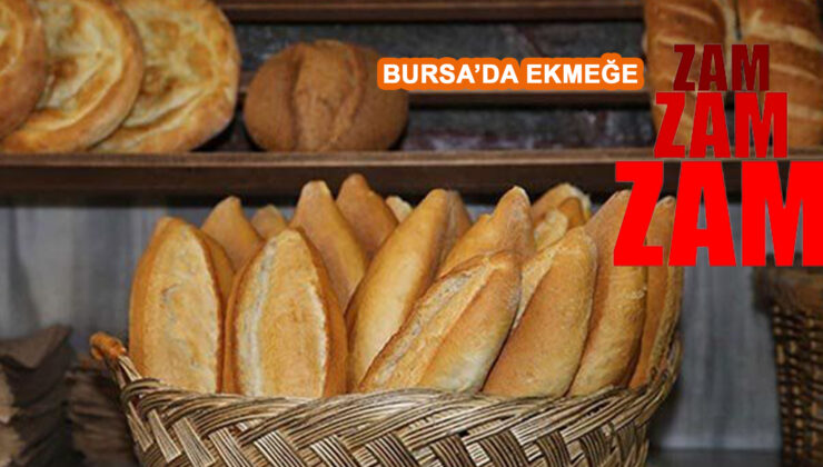 Un maliyeti arttı! Bursa’da ekmeğe okkalı zam yolda