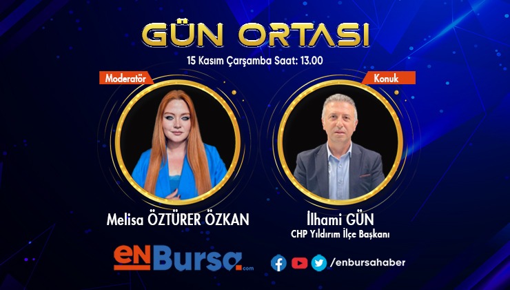 Gün Ortası’nın konuğu CHP Yıldırım İlçe Başkanı İlhami Gün