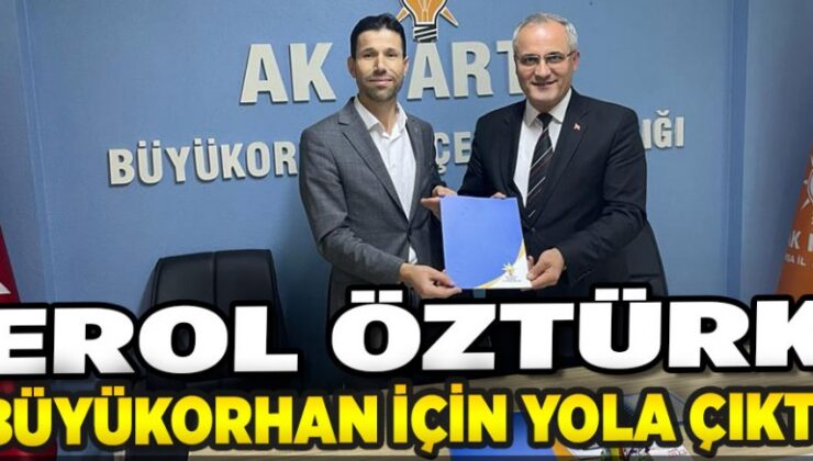 Erol Öztürk Büyükorhan için yola çıktı!