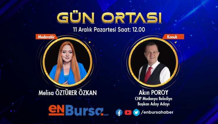 Gün Ortası’nın konuğu CHP Mudanya Belediye Başkan aday adayı Akın Poroy