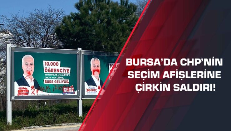 Bursa’da CHP’nin seçim afişlerine çirkin saldırı!