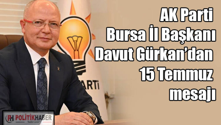 Başkan Gürkan’dan 15 Temmuz mesajı!